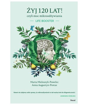 Żyj 120 lat! Czyli moc...