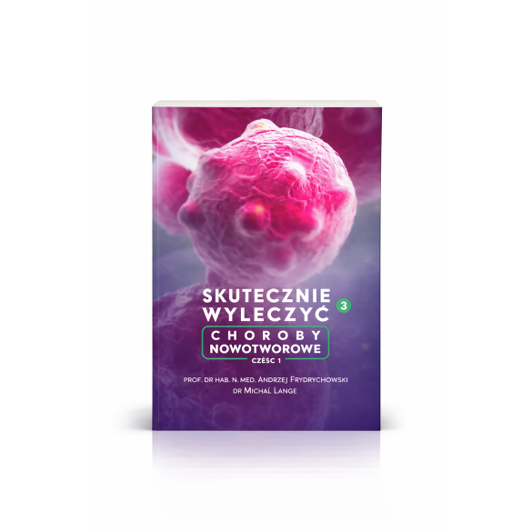 Skutecznie Wyleczyć Choroby Nowotworowe prof. Andrzej Frydrychowski, dr Michał Lange