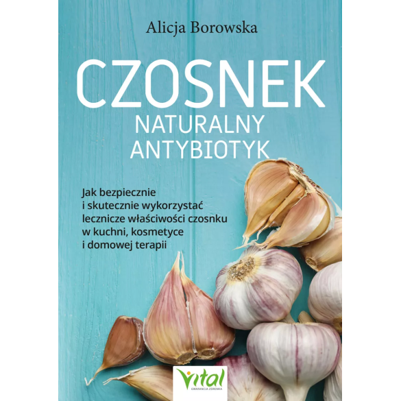 Czosnek – naturalny antybiotyk - Alicja Borowska