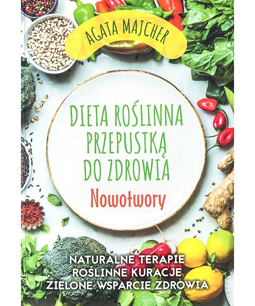 Dieta roślinna przepustką do zdrowia ” Nowotwory “ D,A2 - 91