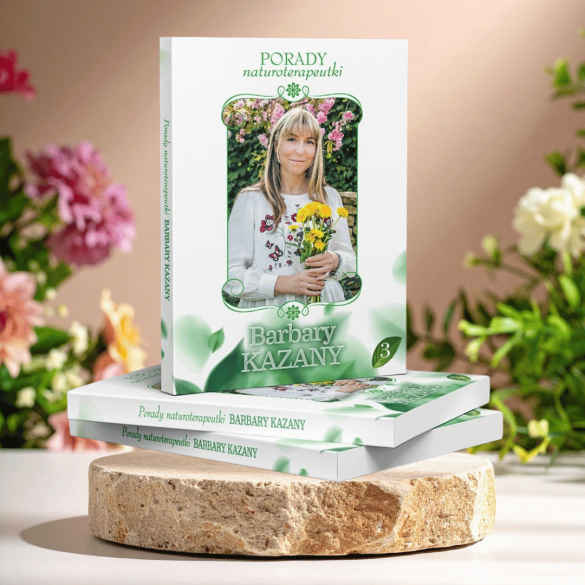 Porady naturoterapeutki Barbary Kazany. Część 3 | Barbara Kazana
