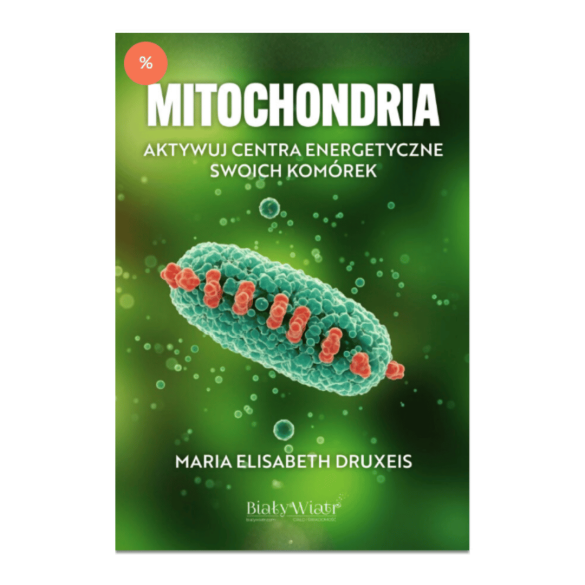 Mitochondria. Aktywuj centra energetyczne swoich komórek | Maria Elisabeth Druxeis