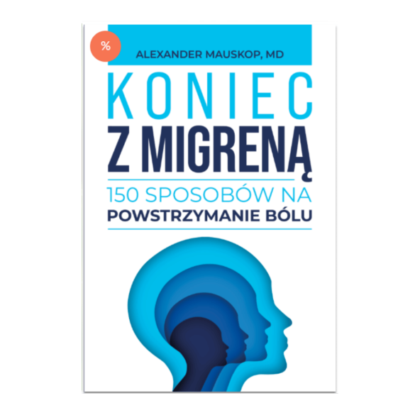 Koniec z migreną. 150 sposobów na powstrzymanie bólu | Dr Alexander Mauskop
