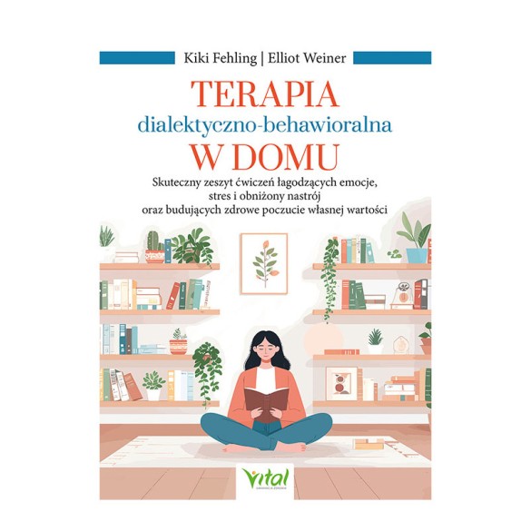Terapia dialektyczno-behawioralna w domu – Kiki Fehling, Elliot Weiner