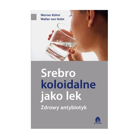 Srebro koloidalne jako lek – Werner Kuhni, Walter von Holst