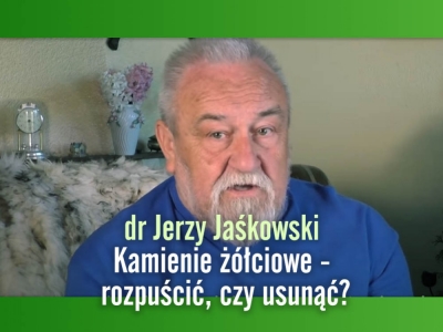 dr Jerzy Jaśkowski - Kamienie żółciowe - rozpuścić, czy usuwać?